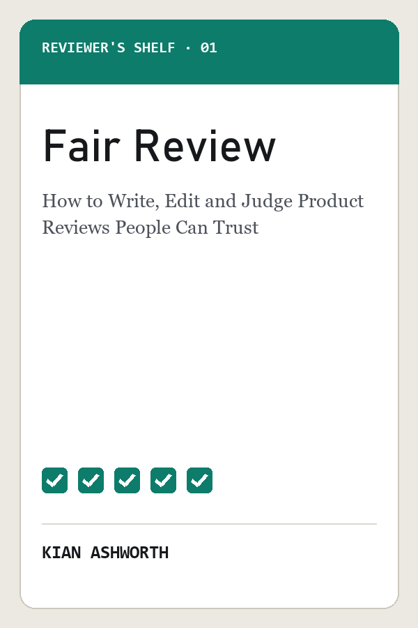 Fair Review: How to Write, Edit and Judge Product Reviews People Can Trust