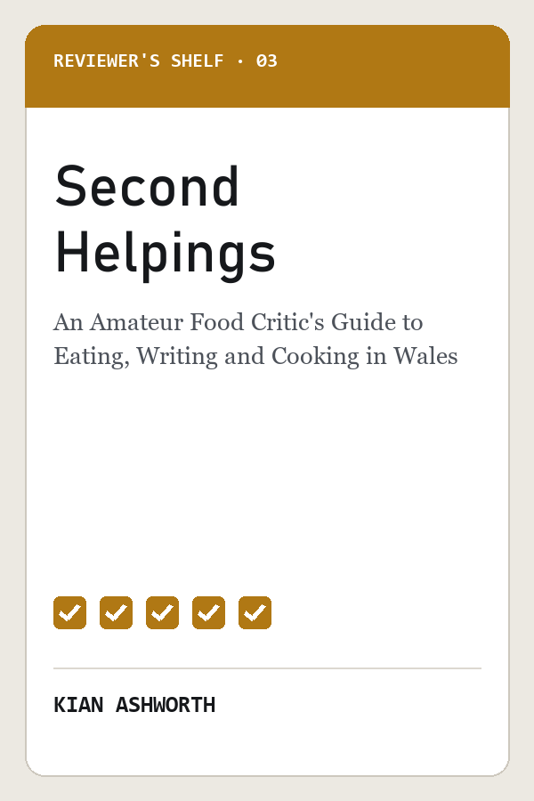 Second Helpings: An Amateur Food Critic's Guide to Eating, Writing and Cooking in Wales